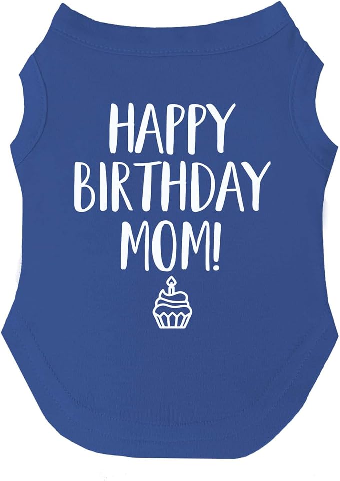 Happy Birthday Mom Dog Tee Shirt Sizes for Puppies, Toys, and Large Breeds (Royal Blue, 6X-Large 168)